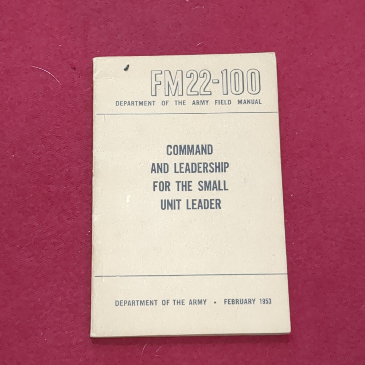 BOOK: COMMAND AND LEADERSHIP FOR THE SMALL UNIT LEADER FEBRUARY 1953 (box6)