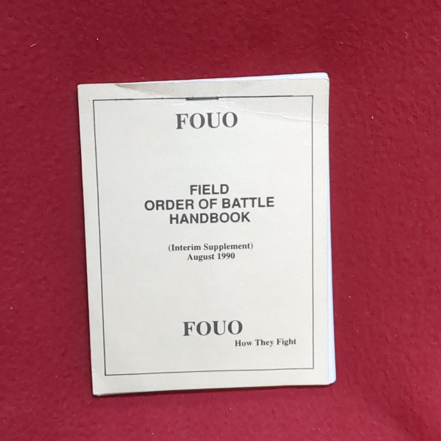 BOOK: FOUO FIELD ORDER OF BATTLE HANDBOOK (INTERIM SUPPLEMENT) AUGUST 1990 FOUO HOW THEY FIGHT (box11)