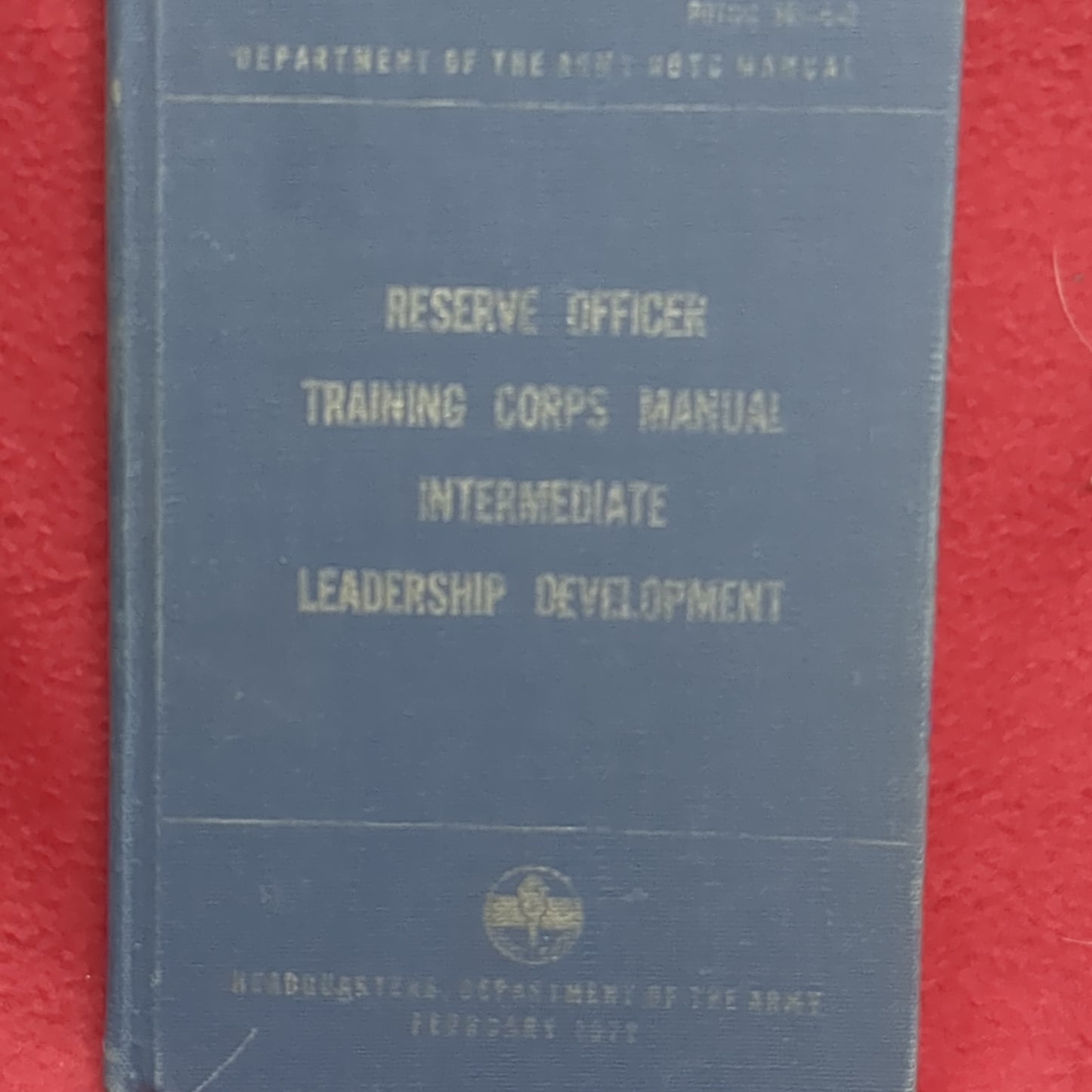 BOOK: RESERVE OFFICER TRAINING CORPS MANUAL INTERMEDIATE LEADERSHIP DEVELOPMENT FEBRUARY 1972 (box14)