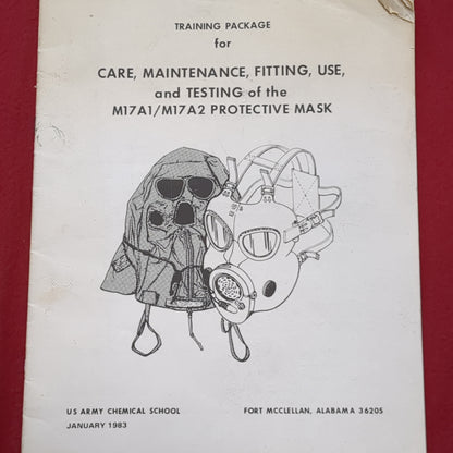 BOOK: TRAINING PACKAGE FOR CARE, MAINTENANCE, FITTING, USE, AND TESTING OF THE M17A1/M17 A2 PROTECTIVE MASK JANUARY 1983(box6)