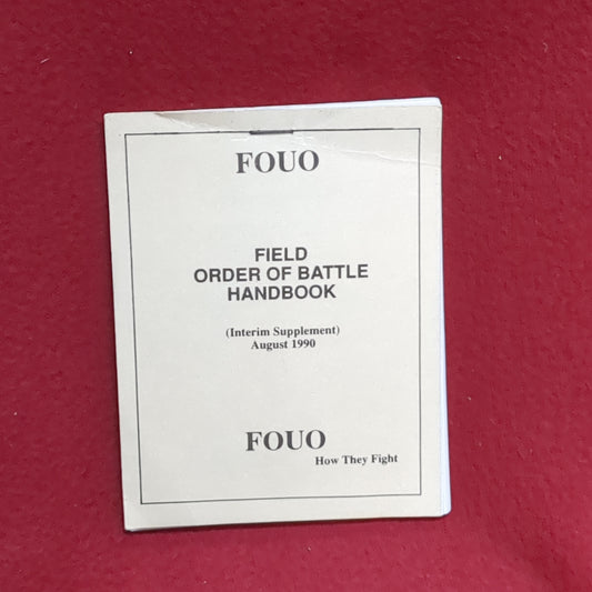 BOOK:  FOUO FIELD ORDER OF BATTLE HANDBOOK (INTERIM SUPPLEMENT) AUGUST 1990 FOUO HOW THEY FIGHT  (box11)