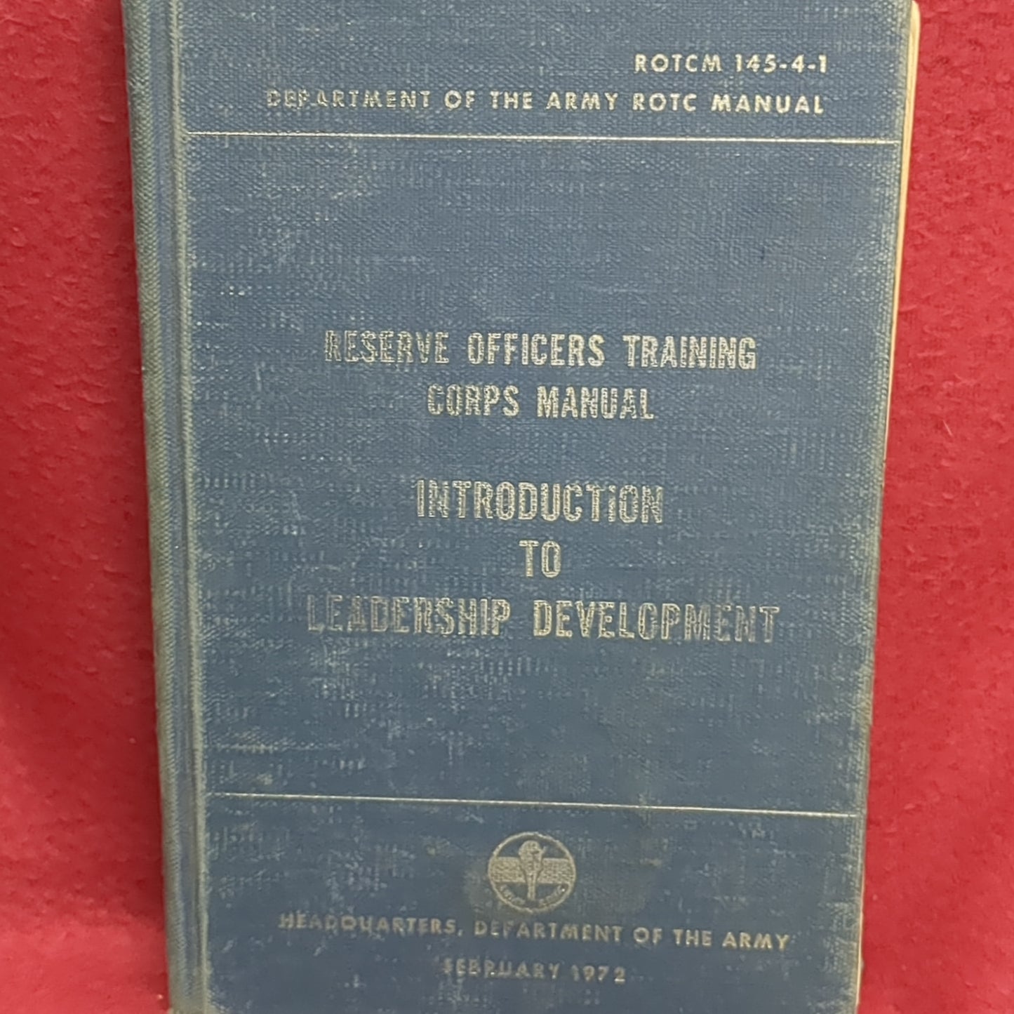 BOOK: RESERVE OFFICER'S TRAINING CORPS MANUAL INTRODUCTION TO LEADERSHIP DEVELOPMENT FEBRUARY 1972    (box14)