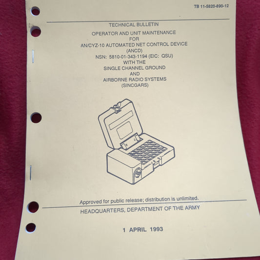 BOOK: TECHNICAL BULLETING OPERATOR AND UNIT MAINTENANCE FOR AN/CYZ-10 AUTOMATED NET CONTROL DEVICE; NSN: 5810-01-343-1194 WITH THE SINGLE CHANNEL GROUND AND AIRBORNE RADIO SYSTEMS 1 APRIL 1993 (box17)