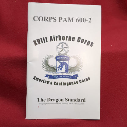 BOOK:  XVIII AIRBORNE CORPS : AMERICA'S CONTINGENCY CORPS: THE DRAGON STANDARD THIS PAMPHLET SUPERSEDES CORPS PAMPHLET 600-2, FEBRUARY 2005 (box18)