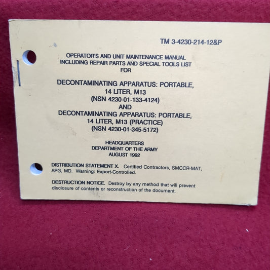 BOOK: OPERATOR'S AND UNIT MAINTENANCE MANUAL INCLUDING REPAIR PARTS AND SPECIAL TOOLS LIST FOR  DECONTAMINATING APPARATUS: PORTABLE, 14 LITER, M13; DECONTAMINATING APPARATUS: PORTABLE, 14 LITER, M13 (PRACTICE) AUGUST 1992 (BOX18)