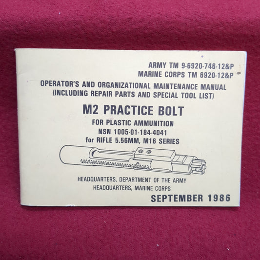BOOK: OPERATOR'S AND ORGANIZATIONAL MAINTENANCE MANUAL (INCLUDING REPAIR PARTS AND SPECIAL TOOL LIST) M2 PRACTICE BOLT FOR PLASTIC AMMUNITION FOR RIFLE 5.56MM,M16 SERIES SEPTEMBER 1986(box18)