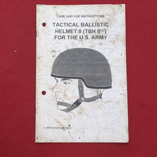 BOOK: CARE AND USE INSTRUCTIONS TACTICAL BALLISTIC HELMET II (TBH IItm) FOR THE U.S. ARMY OCTOBER 2005 (BOX 19)