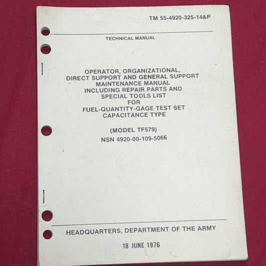 BOOK TECHNICAL MANUAL OPERATOR, ORGANIZATIONAL, DIRECT SUPPORT AND GENERAL SUPPORT MAINTENANCE MANUAL INCLUDING REPAIR PARTS AND SPECIAL TOOLS LIST FOR FUEL-QUANTITY-GAGE TEST SET (MODEL TF579) NSN 4920-00-109-5066 18 JUNE 1976 (BOX21)