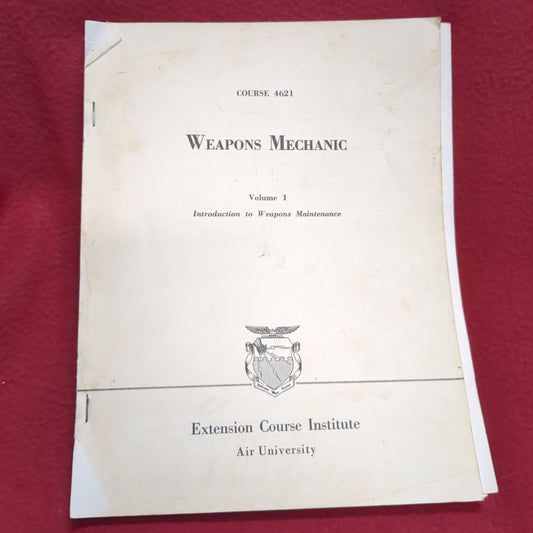 BOOK COURSE 4621 WEAPONS MECHANIC VOLUME 1 INTRODUCTION TO WEAPONS MAINTENANCE EXTENSION COURSE INSTITUTE AIR UNIVERSITY(BOX23)