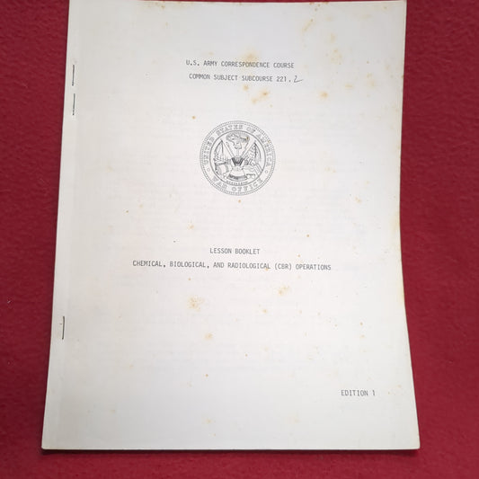 BOOK -   U.S. ARMY CORRESPONDENCE COURSE: COMMON SUBJECT SUBOURSE 221.2  LESSON BOOKLET: CHEMICAL, BIOLOGICAL, AND RADIOLOGICAL (CBR) OPERATIONS: EDITION 1: 1 DECEMBER 1969(BOX 28)