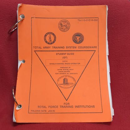 BOOK -   TOTAL ARMY TRAINING COURSEWARE: STUDENT GUIDE (IDT) 31C10 SINGLE CHANNEL RADIO OPERATOR FOR TOTAL FORCE TRAINING INSTITUTIONS FIELDING DATE: JANUARY 1999(BOX 28)