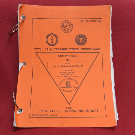 BOOK -   TOTAL ARMY TRAINING COURSEWARE: STUDENT GUIDE (IDT) 31C10 SINGLE CHANNEL RADIO OPERATOR FOR TOTAL FORCE TRAINING INSTITUTIONS FIELDING DATE: JANUARY 1999(BOX 28)