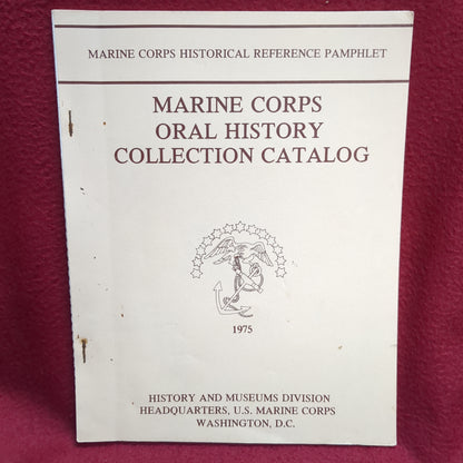 BOOK  -  HISTORY AND MUSEUMS DIVISION HEADQUARTERS: MARINE CORPS HISTORICAL REFERENCE PAMPHLET: MARINE CORPS ORAL HISTORY COLLECTION CATALOG: 1975 (BOX32)