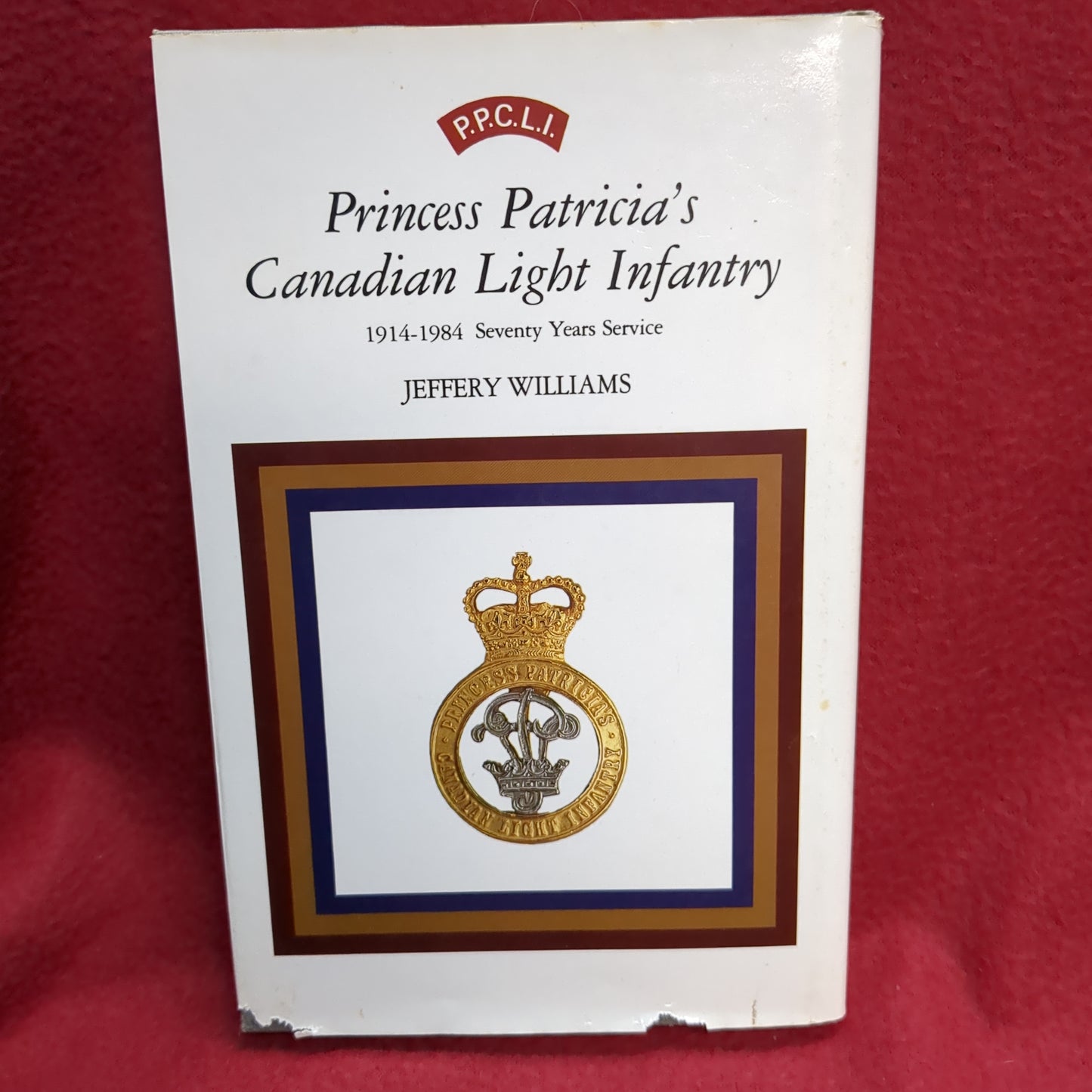 BOOK  -   PRINCESS PATRICIA'S CANADIAN LIGHT INFANTRY 1914-1984  (BOX41)