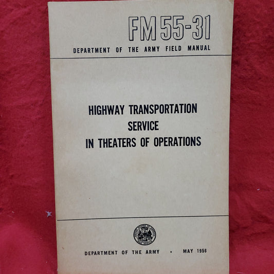 VINTAGE 1956 May "HIGHWAY TRANSPORTATION SERVICE IN THEATERS OF OPERATIONS" FM 55-31 (wkrp)